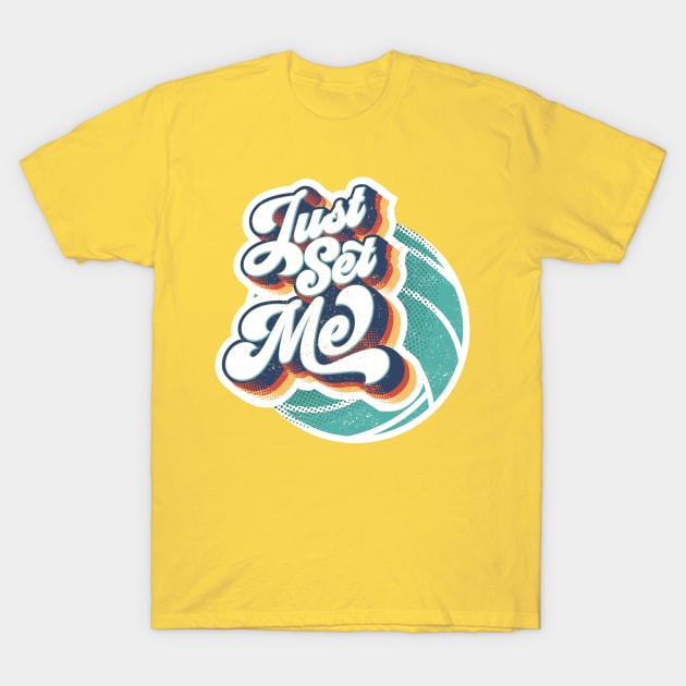 Just Set Me | Retro Volleyball Design T-Shirt by Volleyball Merch